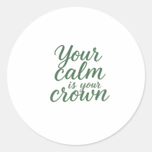 Your Calm is Your Crown Classic Round Sticker
