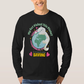 Your Cat Picked This Planet So Save Earth Cute T-Shirt
