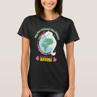 Your Cat Picked This Planet So Save Earth   Cute T-Shirt