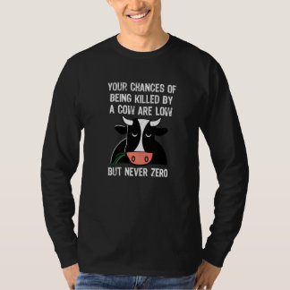 Your Chances Of Being Killed By A Cow Are Low T-Shirt