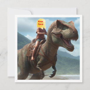 Your child riding a T-rex, put my face in the card