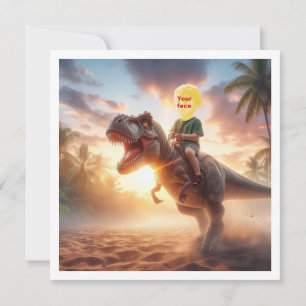 Your child riding a T-rex, put my face in the card