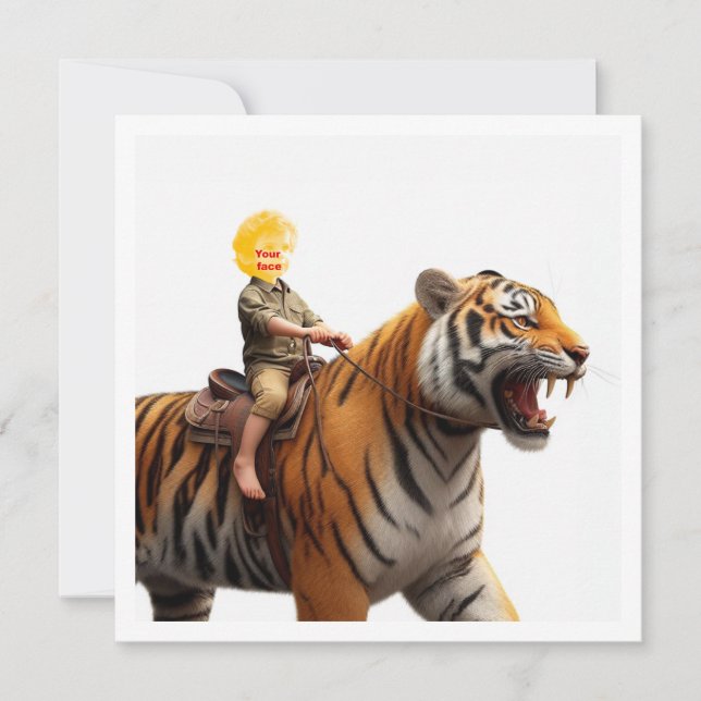 Your child riding a tiger, put my face in the card (Front)
