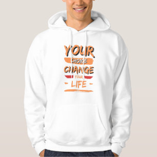 your choice change your life hoodie
