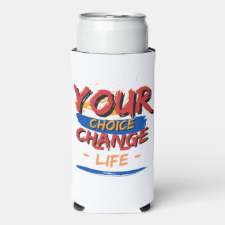 Your Choice Your Change Your Life Seltzer Can Cooler