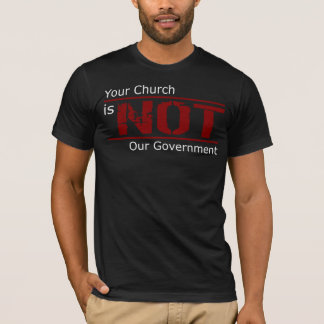 Your Church is NOT Our Government T-Shirt (Black)