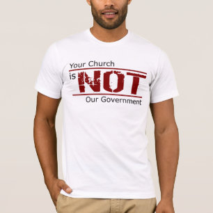 Your Church is NOT Our Government T-Shirt (White)