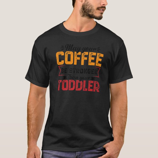 Your Coffee Be Stronger Childcare Daycare Teacher  T-Shirt (Front)