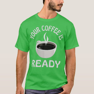Your Coffee Is Ready Essential  T-Shirt