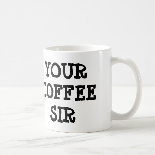 YOUR COFFEE SIR Coffee Mug (Right)