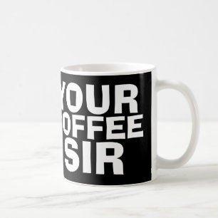 Your coffee Sir, Coffee Mugs, Funny Mug