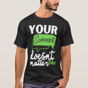 Your comment doesn't matter 2me  2MeMovement T-Shirt