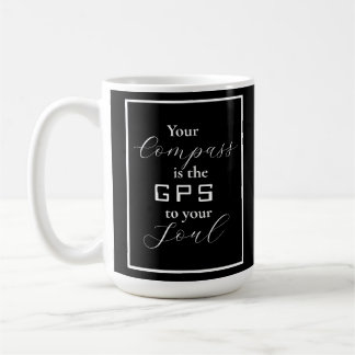 'Your Compass is the GPS to your Soul' phrase Coffee Mug