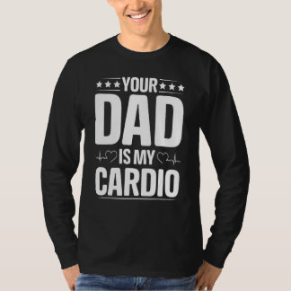 Your Dad Is My Cardio Apparel T-Shirt