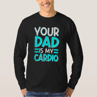 Your Dad Is My Cardio Best Mum Ever Motherhood Mam T-Shirt