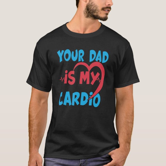 Your Dad Is My Cardio Dad Is My Favourite Cardio W T-Shirt (Front)