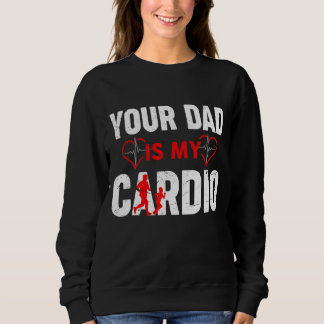 Your Dad Is My Cardio  Dad & Son Fathers Day Sweatshirt