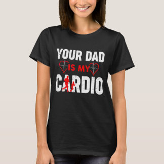 Your Dad Is My Cardio  Dad & Son Fathers Day T-Shirt