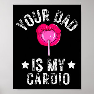 Your Dad Is My Cardio Funny Quotes Pun Humor Sarca Poster