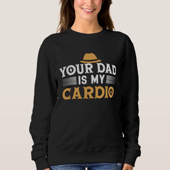 Your Dad Is My Cardio Gentleman Hat Manners Make Sweatshirt (Front)
