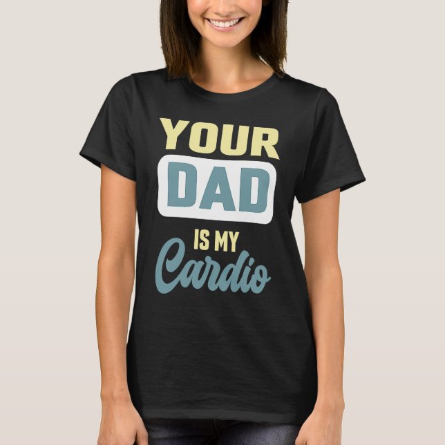 Your Dad Is My Cardio  Gym Partner Coffee T-Shirt (Front)