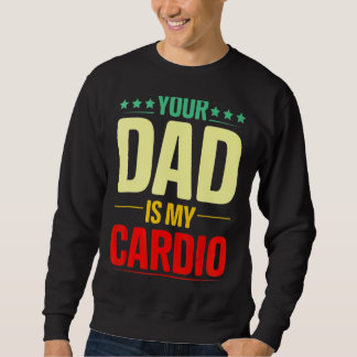 Your Dad Is My Cardio Gym Weightlifting Powerlifte Sweatshirt
