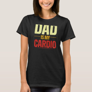 Your Dad Is My Cardio Gym Weightlifting Powerlifte T-Shirt