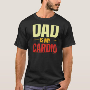 Your Dad Is My Cardio Gym Weightlifting Powerlifte T-Shirt
