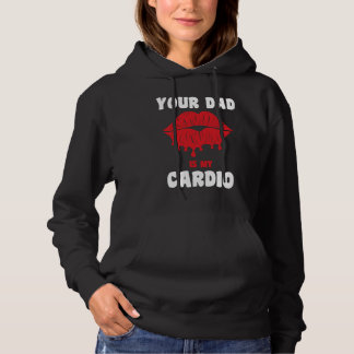 Your Dad Is My Cardio Juicy Lips Workout Hot Dad F Hoodie