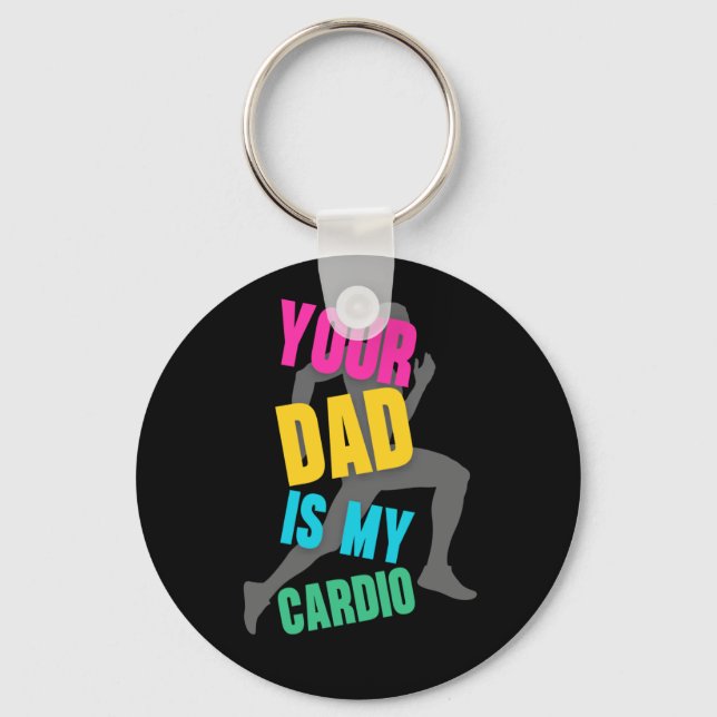 Your dad is my cardio  key ring (Front)