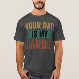 Your Dad Is My Cardio Leopard Funny Women Girls T-Shirt