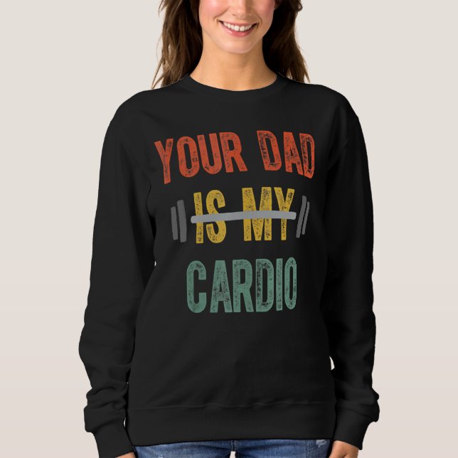 Your Dad Is My Cardio Mens  Father Day Sweatshirt (Front)