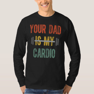 Your Dad Is My Cardio Mens Father Day T-Shirt