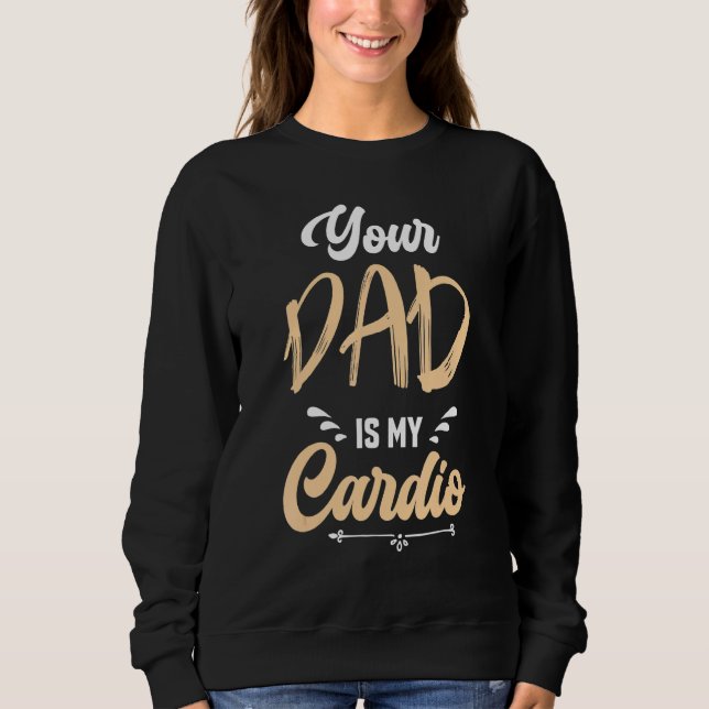 Your Dad Is My Cardio Powerlifting Father's Day Sweatshirt (Front)