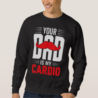 Your Dad Is My Cardio Red Moustache Feminist Gym Sweatshirt
