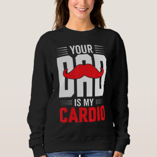 Your Dad Is My Cardio Red Moustache Feminist Gym Sweatshirt