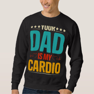 Your Dad Is My Cardio Romantic Couples  For Her Sweatshirt