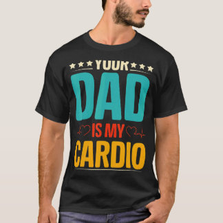 Your Dad Is My Cardio Romantic Couples  For Her T-Shirt