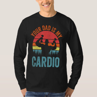 Your Dad Is My Cardio Saying Romantic Relationshi T-Shirt