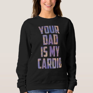 Your Dad Is My Cardio Tie Dye Mothers Day From Son Sweatshirt