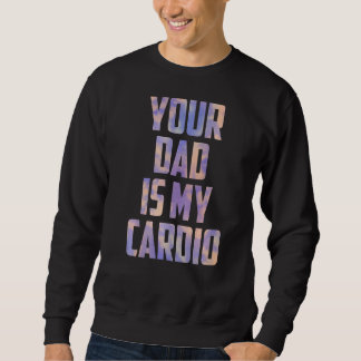 Your Dad Is My Cardio Tie Dye Mothers Day From Son Sweatshirt