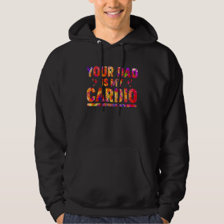 Your Dad Is My Cardio Tie Dye Rainbow  Saying Sarc Hoodie