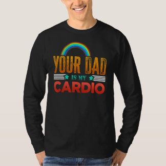 Your Dad Is My Cardio Vintage  Saying Sarcastic Gy T-Shirt