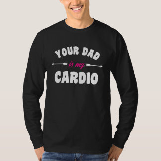 Your Dad Is My Cardio Workout Hot Dad For Women 5 T-Shirt