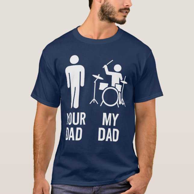 Your Dad My Dad Drummer Dad Funny Music Musician g T-Shirt (Front)