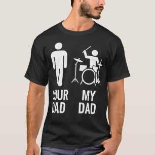 Your Dad My Dad - Drummer Dad Funny Music Musician T-Shirt