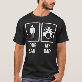 Your Dad My Dad - Drummer Drum Player T-Shirt