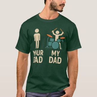 Your Dad My Dad Drummer Musician Fathers Day retro T-Shirt