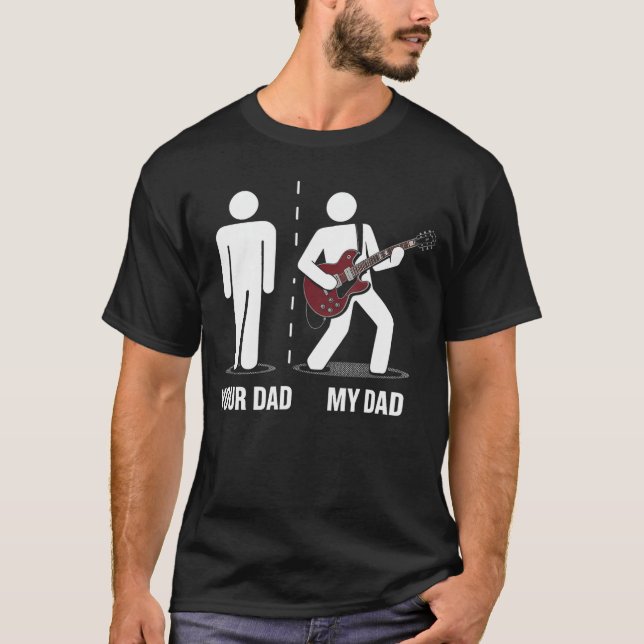 Your Dad My Dad Funny Father Music Guitar Player H T-Shirt (Front)