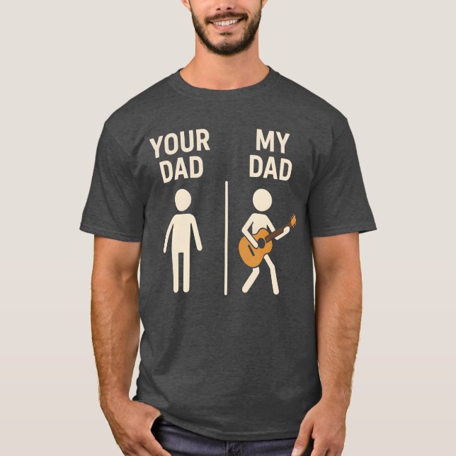 Your Dad My Dad Guitar Musician Dad Fathers Day fa T-Shirt (Front)